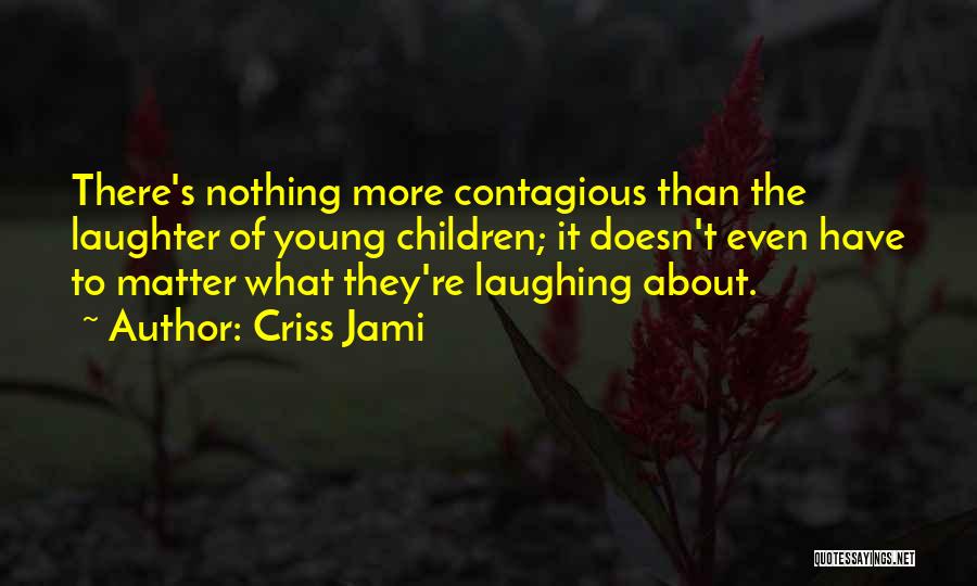 Children's Laughter Quotes By Criss Jami