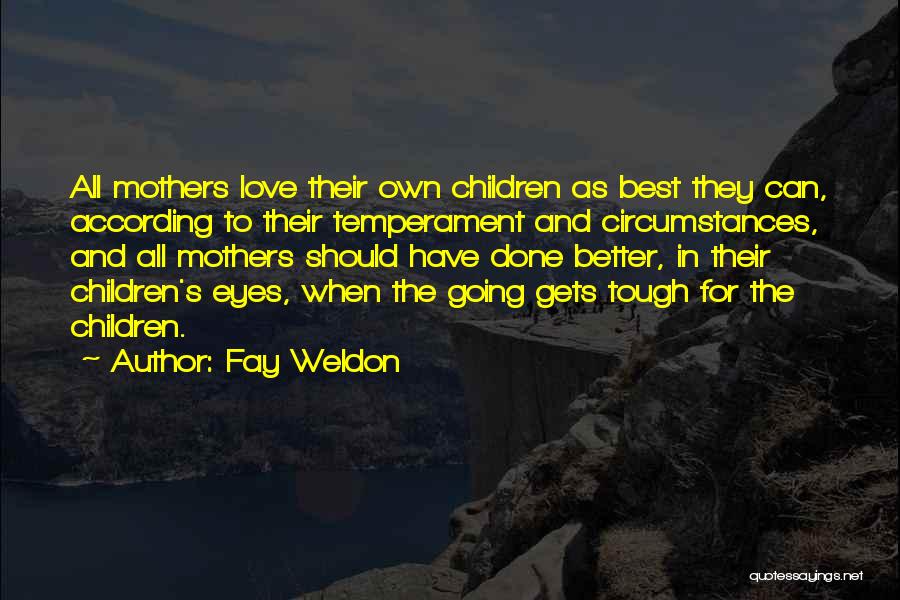 Children's Love For Mother Quotes By Fay Weldon Children's Love For Mother Quotes By Fay Weldon