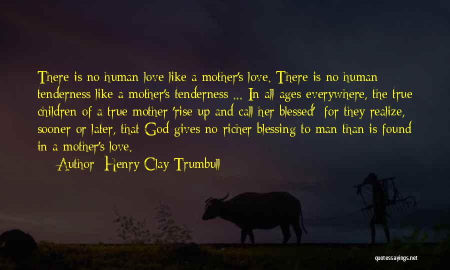 Children's Love For Mother Quotes By Henry Clay Trumbull Children's Love For Mother Quotes By Henry Clay Trumbull