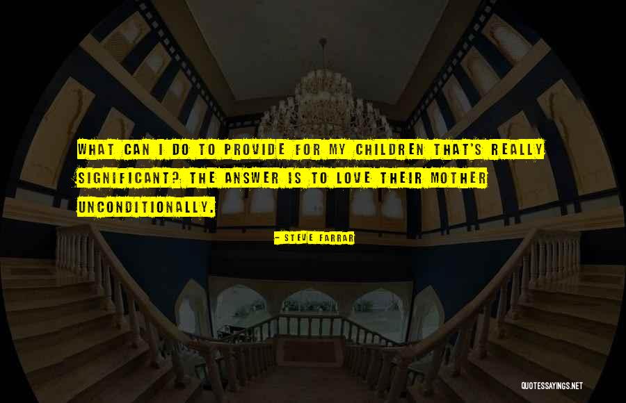 Children's Love For Mother Quotes By Steve Farrar Children's Love For Mother Quotes By Steve Farrar