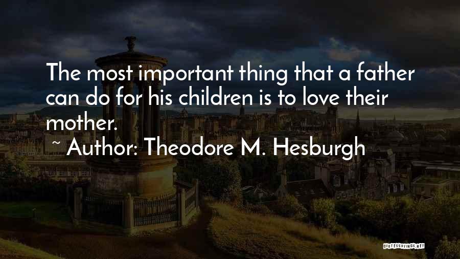 Children's Love For Mother Quotes By Theodore M. Hesburgh Children's Love For Mother Quotes By Theodore M. Hesburgh