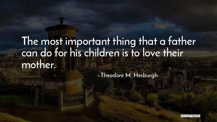 Children's Love For Their Mother Quotes By Theodore M. Hesburgh Children's Love For Their Mother Quotes By Theodore M. Hesburgh