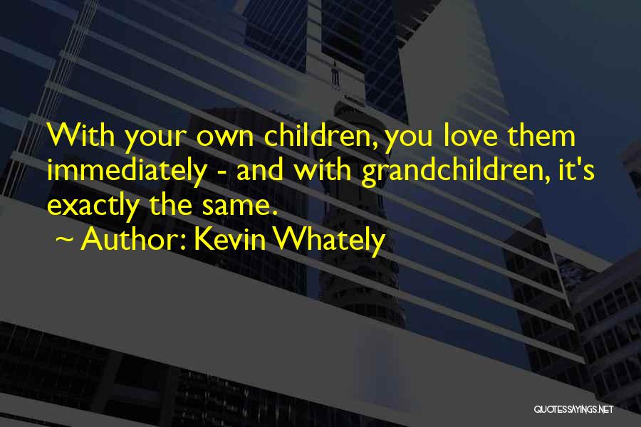 Children's Love Quotes By Kevin Whately