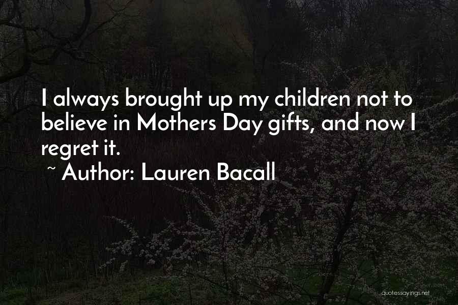 Children's Mothers Day Quotes By Lauren Bacall