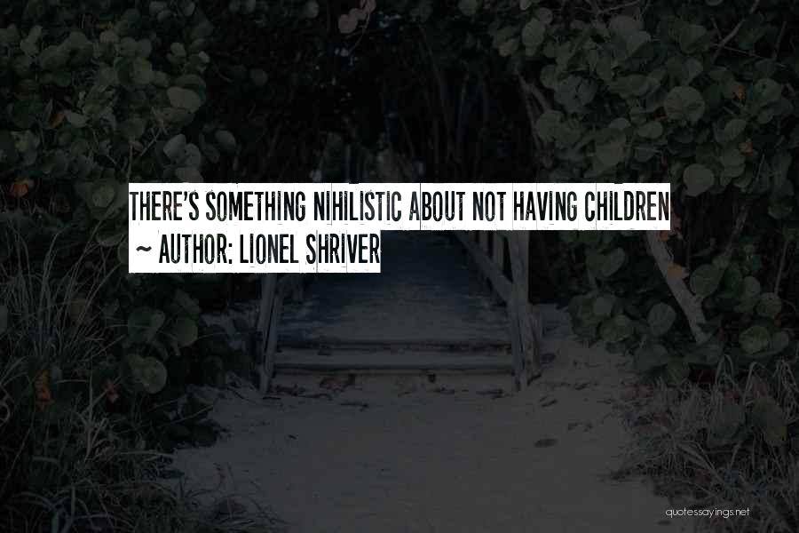 Children's Quotes By Lionel Shriver