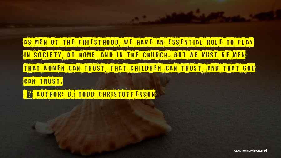 Children's Role Play Quotes By D. Todd Christofferson