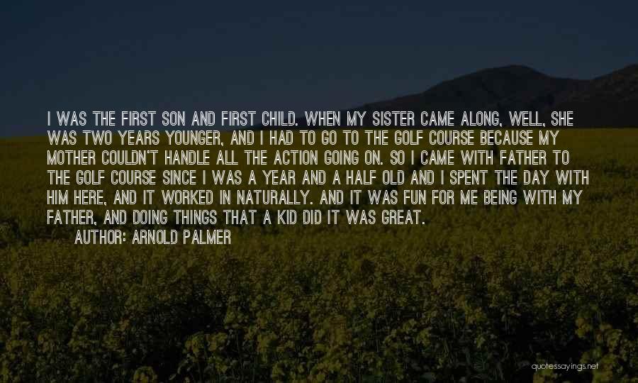 Child's First Year Quotes By Arnold Palmer