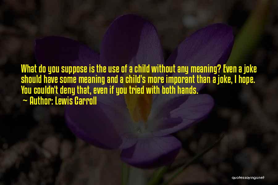 Child's Hands Quotes By Lewis Carroll