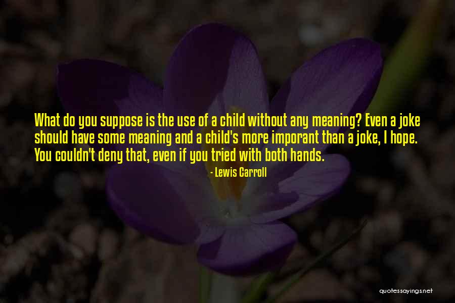 Child's Hands Quotes By Lewis Carroll