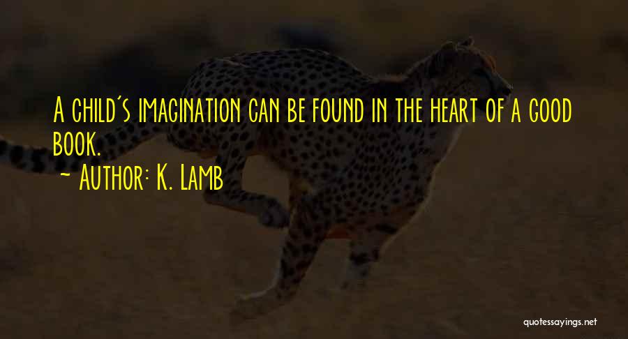 Child's Imagination Quotes By K. Lamb