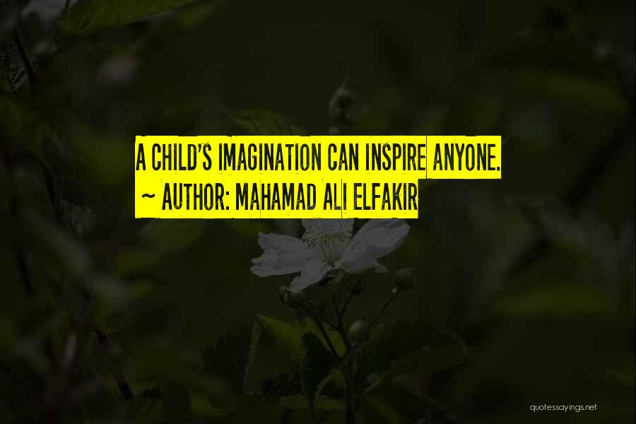 Child's Imagination Quotes By Mahamad Ali Elfakir