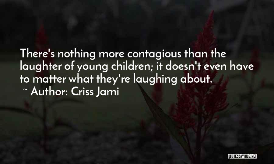 Child's Laughter Quotes By Criss Jami