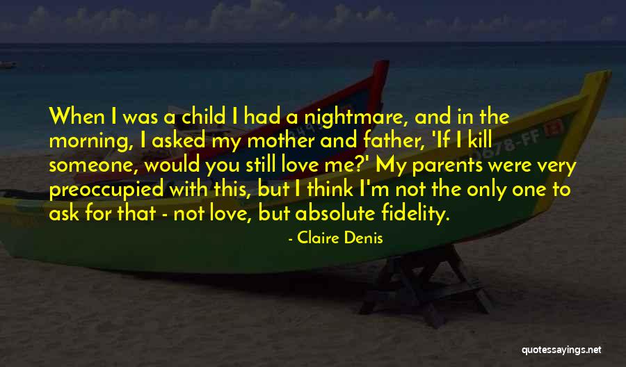 Child's Love For Parents Quotes By Claire Denis