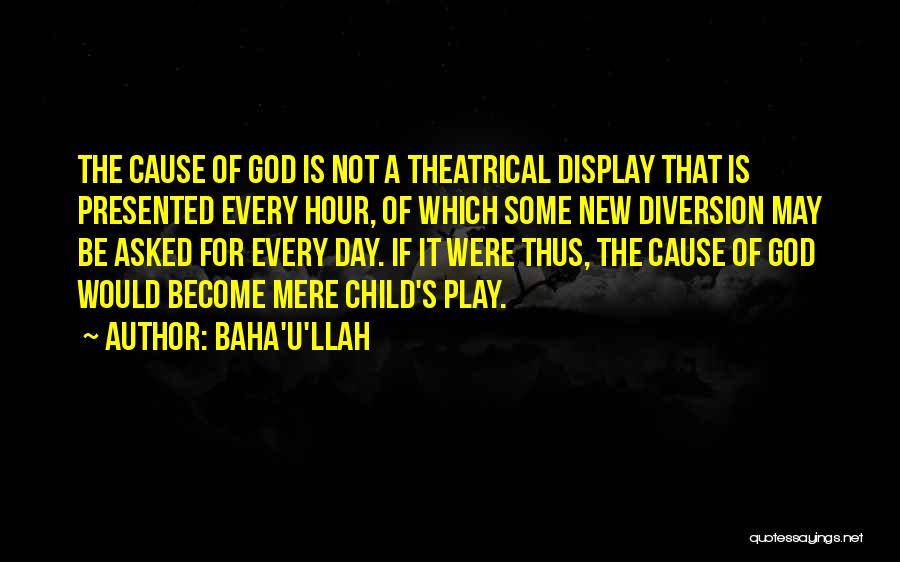 Child's Play Quotes By Baha'u'llah
