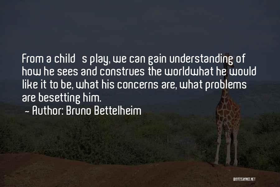 Child's Play Quotes By Bruno Bettelheim