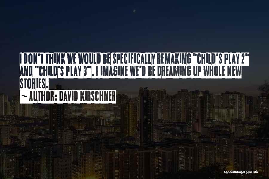 Child's Play Quotes By David Kirschner
