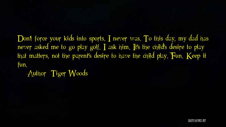 Child's Play Quotes By Tiger Woods