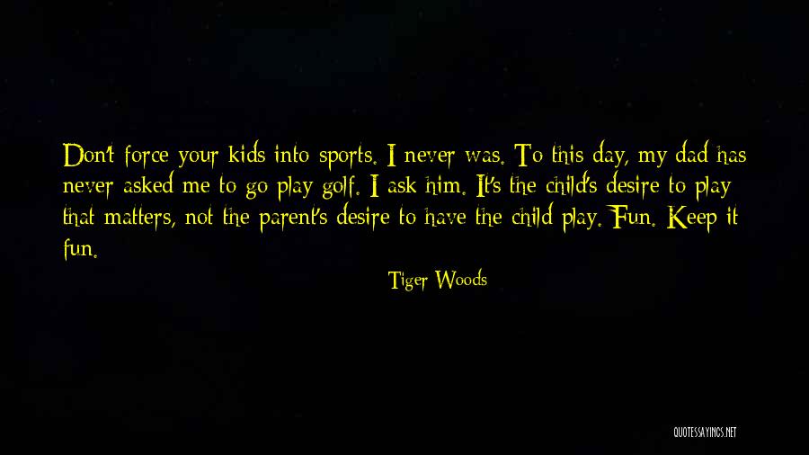 Child's Play Quotes By Tiger Woods Child's Play Quotes By Tiger Woods