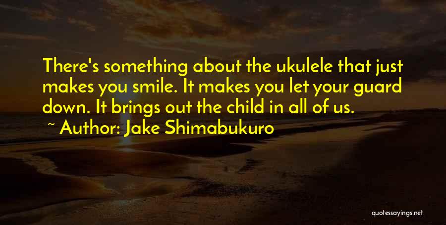 Child's Smile Quotes By Jake Shimabukuro