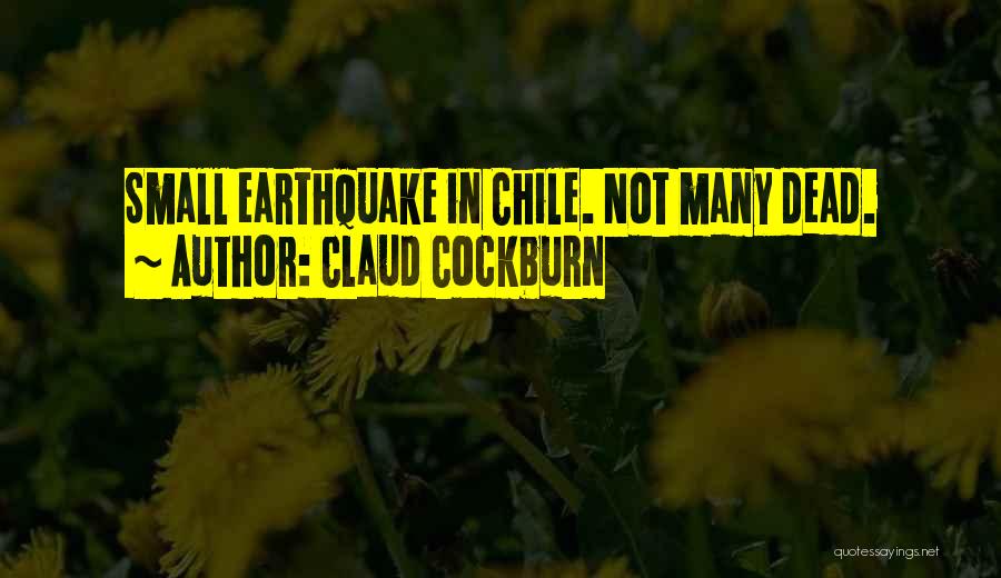 Chile Earthquake Quotes By Claud Cockburn