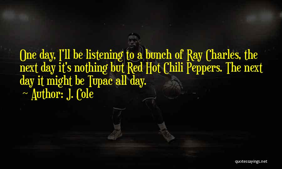 Chili Day Quotes By J. Cole