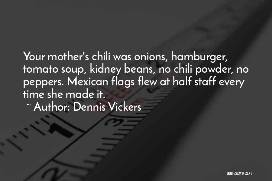 Chili Powder Quotes By Dennis Vickers