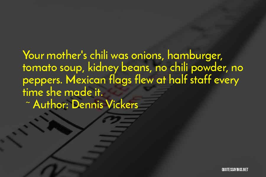 Chili Quotes By Dennis Vickers