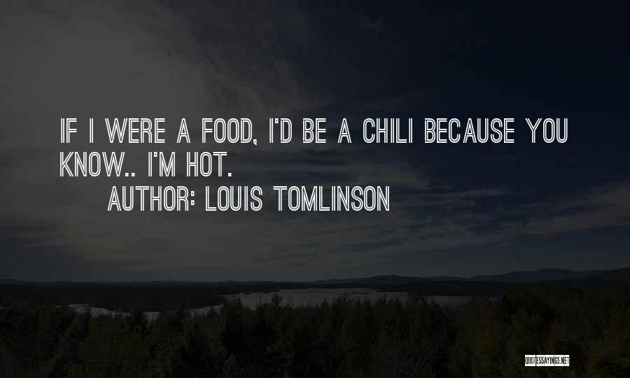 Chili Quotes By Louis Tomlinson