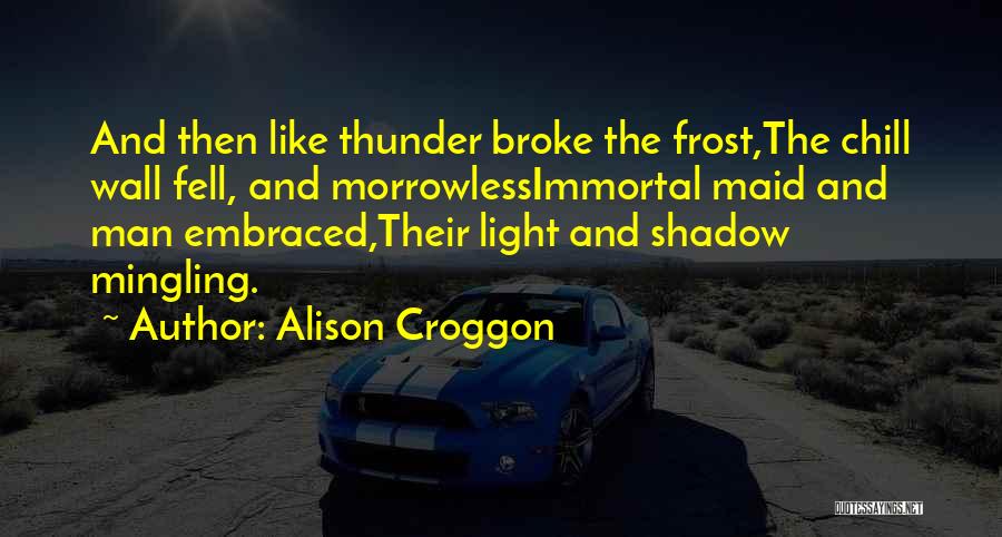 Chill Man Quotes By Alison Croggon