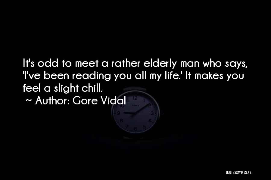 Chill Man Quotes By Gore Vidal