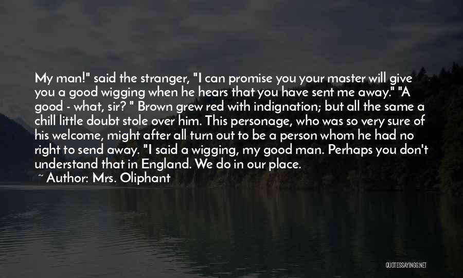 Chill Man Quotes By Mrs. Oliphant