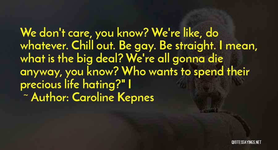 Chill Out Life Quotes By Caroline Kepnes