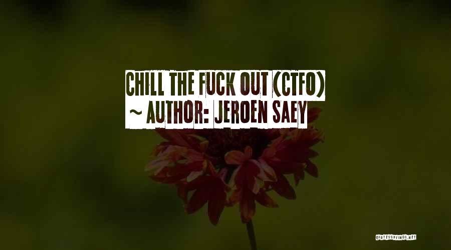 Chill Out Life Quotes By Jeroen Saey