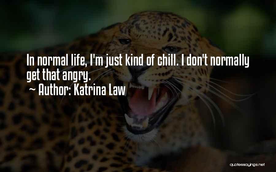 Chill Out Life Quotes By Katrina Law