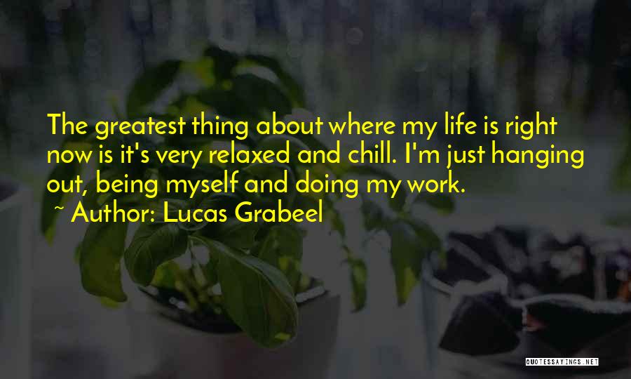 Chill Out Life Quotes By Lucas Grabeel