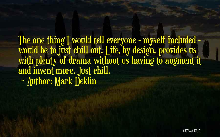 Chill Out Life Quotes By Mark Deklin