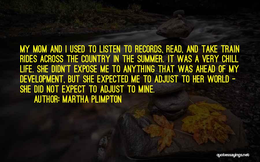 Chill Out Life Quotes By Martha Plimpton