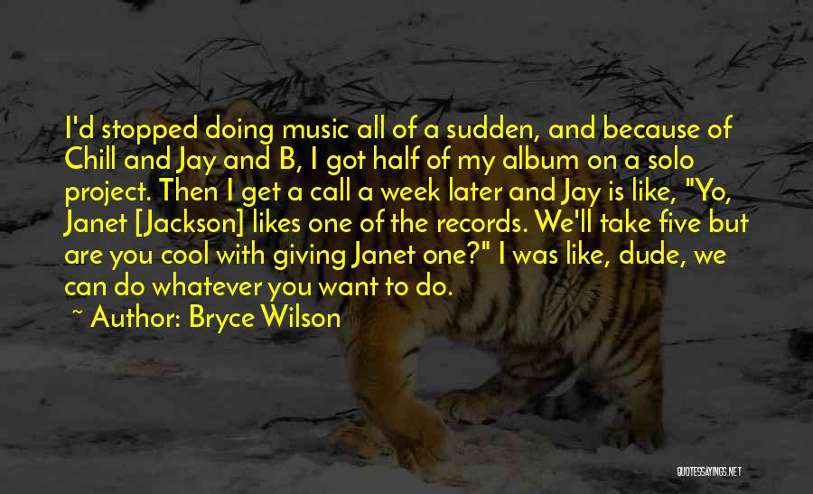 Chill Out Music Quotes By Bryce Wilson