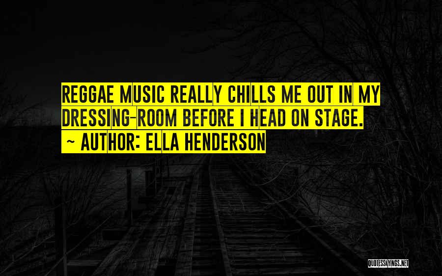 Chill Out Music Quotes By Ella Henderson