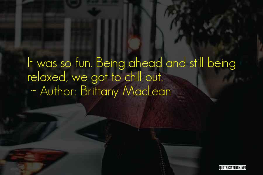 Chill Out Quotes By Brittany MacLean