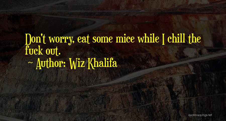 Chill Out Quotes By Wiz Khalifa