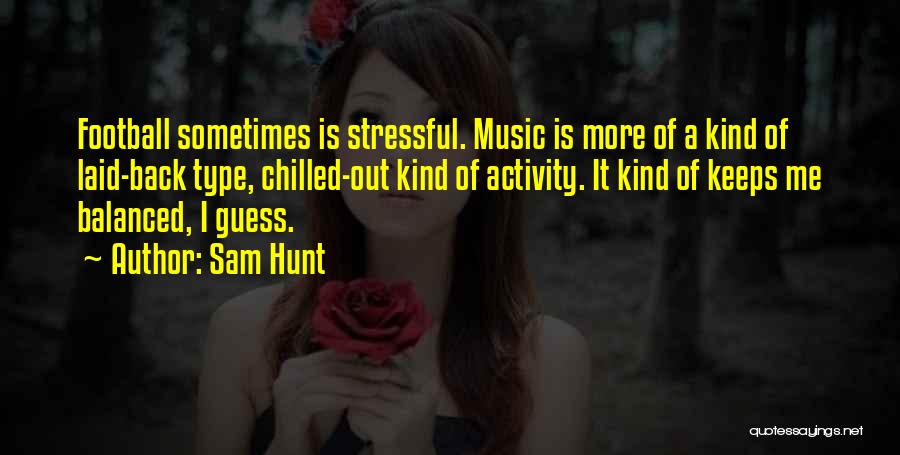 Chilled Out Quotes By Sam Hunt