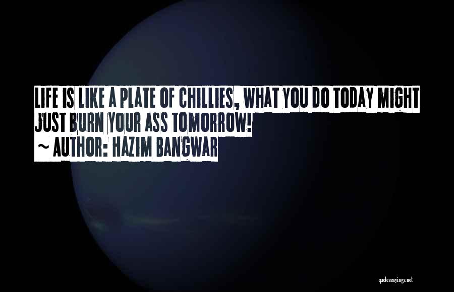 Chillies Quotes By Hazim Bangwar