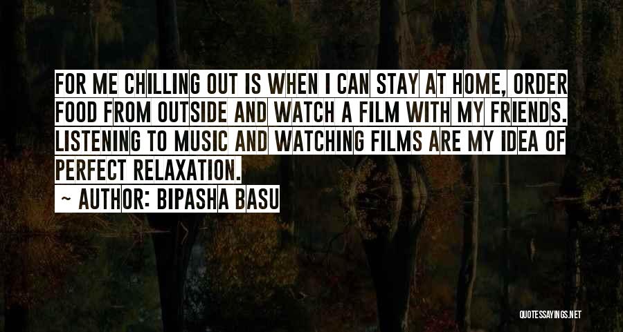 Chilling Out With Friends Quotes By Bipasha Basu