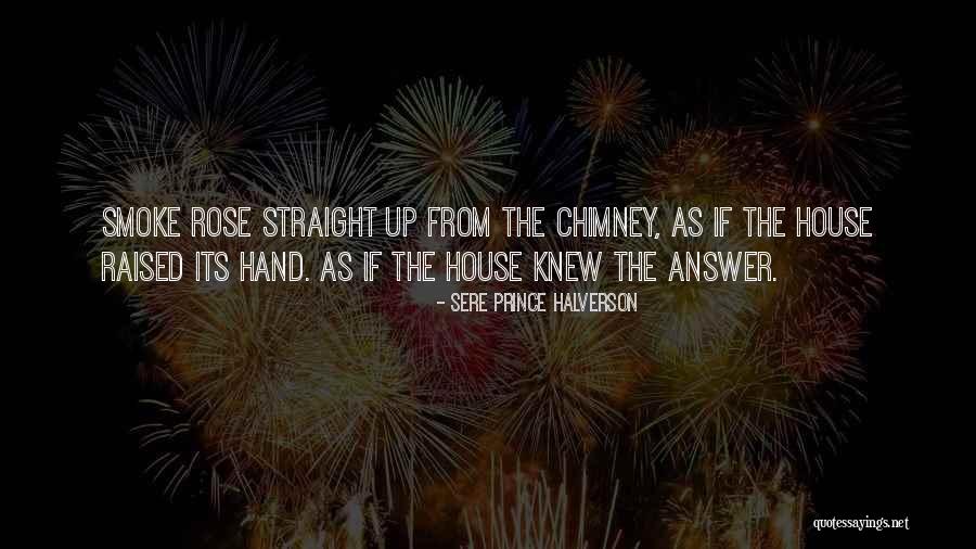 Chimney On Her Quotes By Sere Prince Halverson Chimney On Her Quotes By Sere Prince Halverson