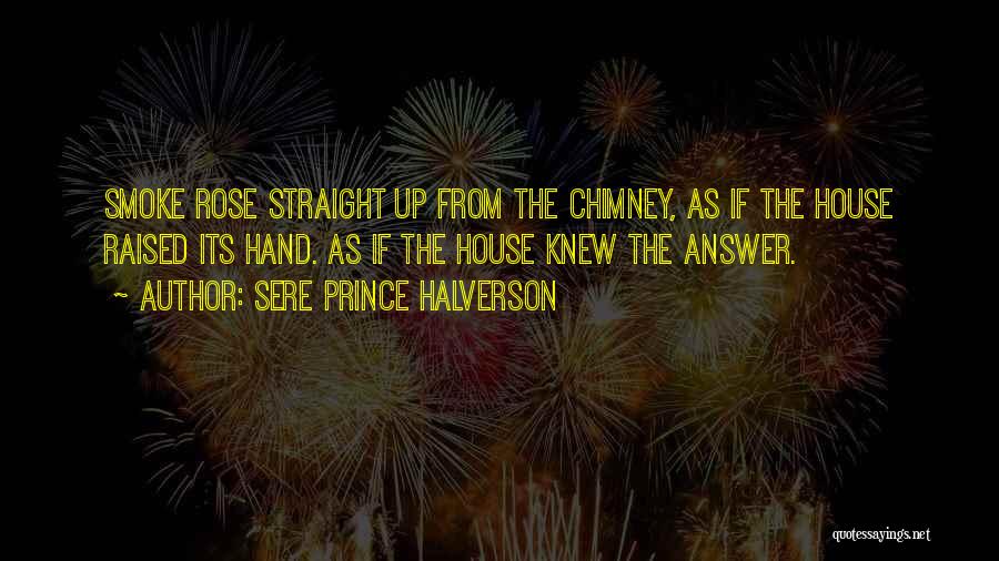 Chimney Quotes By Sere Prince Halverson