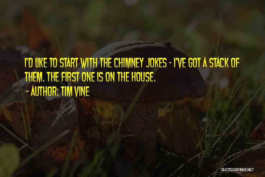 Chimney Quotes By Tim Vine