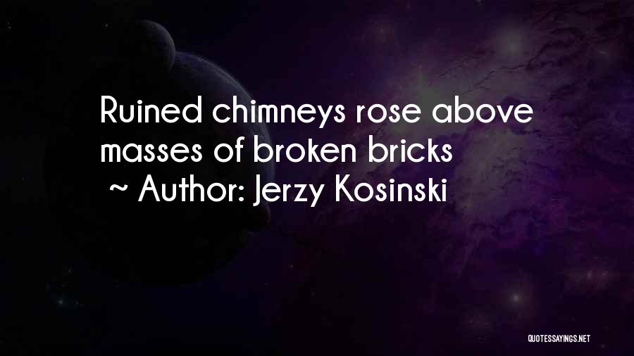 Chimneys Quotes By Jerzy Kosinski