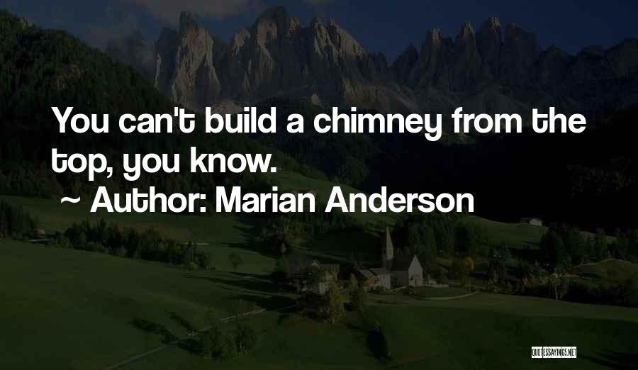 Chimneys Quotes By Marian Anderson