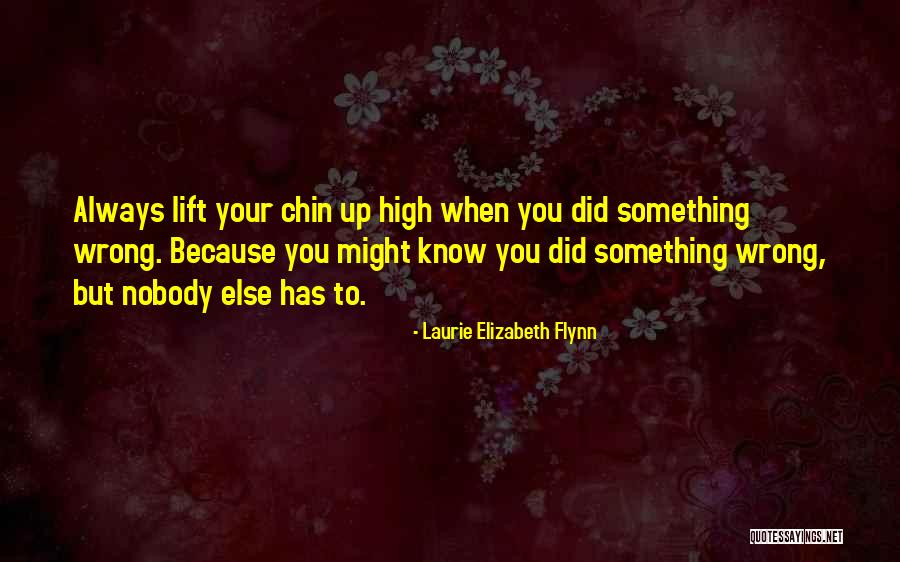 Chin High Quotes By Laurie Elizabeth Flynn
